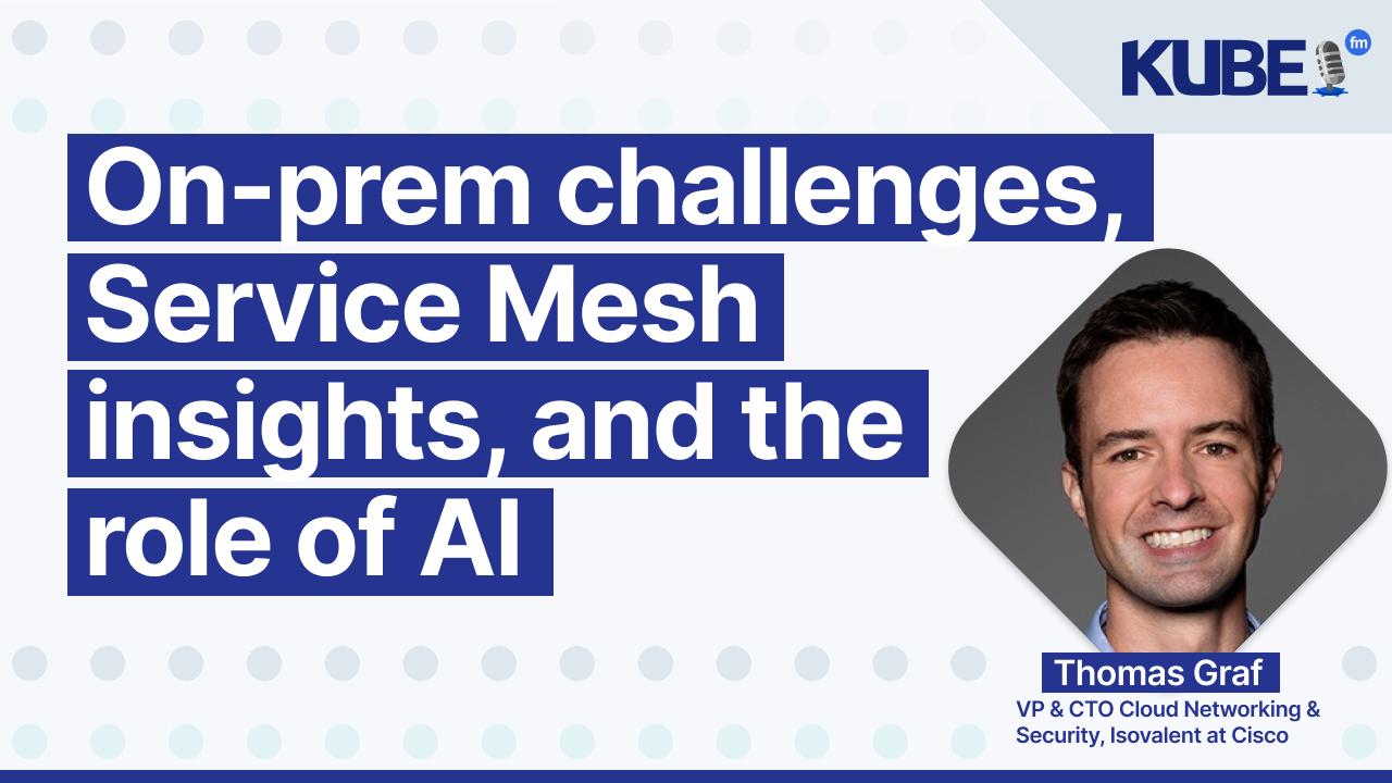 On-prem challenges, Service Mesh insights, and the role of AI