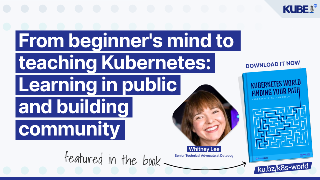 From beginner's mind to teaching Kubernetes: Learning in public and building community
