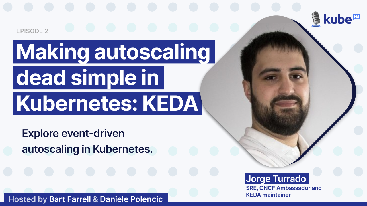 Making autoscaling dead simple in Kubernetes: KEDA