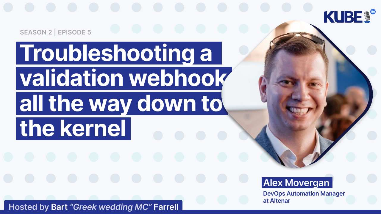 Troubleshooting a validation webhook all the way down to the kernel