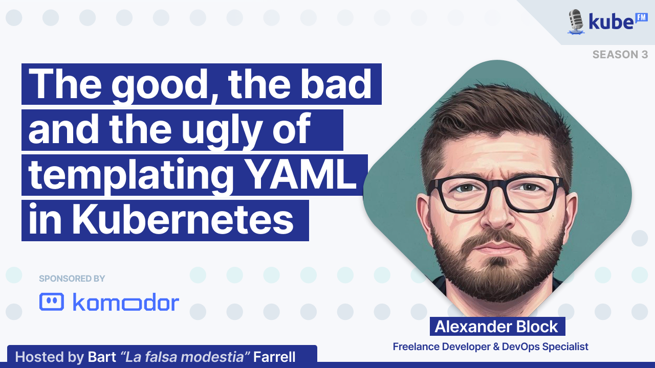 The good, the bad and the ugly of templating YAML in Kubernetes